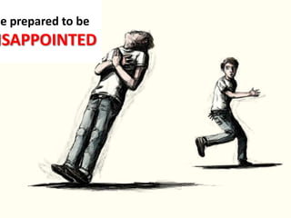 Be prepared to be DISAPPOINTED 