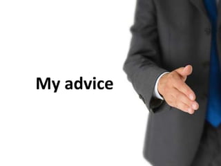 My advice