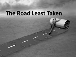 The Road Least Taken