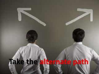 Take the alternate path