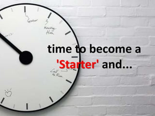 time to become a 'Starter' and...