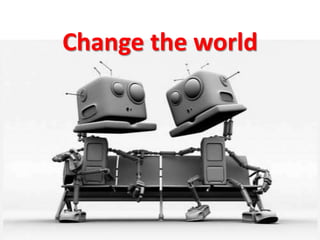 Change the world