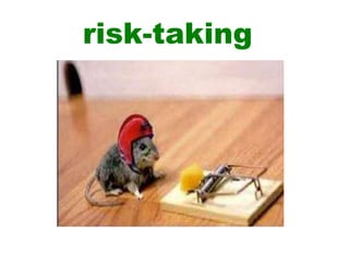 risk-taking
 