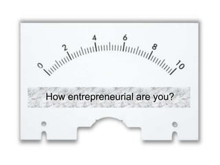 How entrepreneurial are you?
 