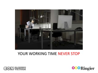 YOUR WORKING TIME NEVER STOP
 