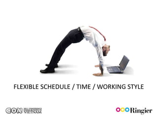 FLEXIBLE SCHEDULE / TIME / WORKING STYLE
 