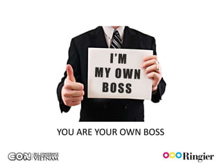 YOU ARE YOUR OWN BOSS
 
