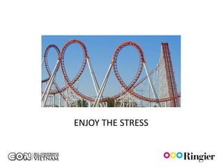 ENJOY THE STRESS
 