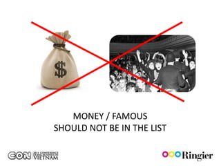MONEY / FAMOUS
SHOULD NOT BE IN THE LIST
 