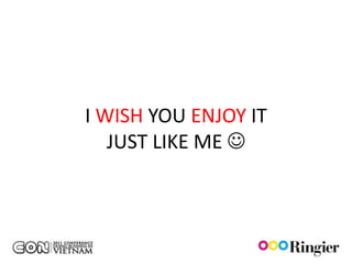 I WISH YOU ENJOY IT
   JUST LIKE ME 
 