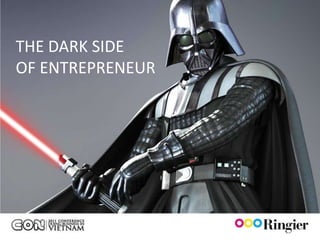 THE DARK SIDE
OF ENTREPRENEUR
 