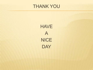 THANK YOU



  HAVE
   A
  NICE
  DAY
 