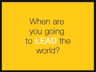 Lead the world