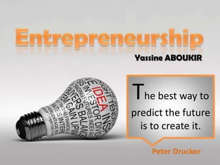 Yassine ABOUKIR

The best way to
predict the future
is to create it.
Peter Drucker

 