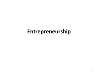 Entrepreneurship 
1 
 