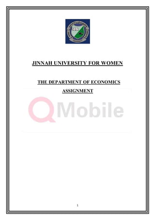 1
JINNAH UNIVERSITY FOR WOMEN
THE DEPARTMENT OF ECONOMICS
ASSIGNMENT
 