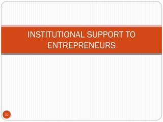 32
INSTITUTIONAL SUPPORT TO
ENTREPRENEURS
 