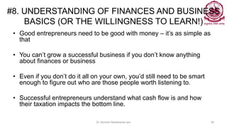 #8. UNDERSTANDING OF FINANCES AND BUSINESS
BASICS (OR THE WILLINGNESS TO LEARN!)
Dr Ganesh Neelakanta Iyer 36
• Good entre...