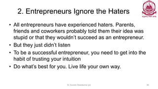2. Entrepreneurs Ignore the Haters
• All entrepreneurs have experienced haters. Parents,
friends and coworkers probably to...