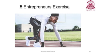 5 Entrepreneurs Exercise
Dr Ganesh Neelakanta Iyer 69
 