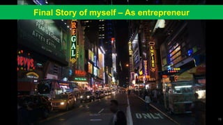 Dr Ganesh Neelakanta Iyer 78
Final Story of myself – As entrepreneur
 