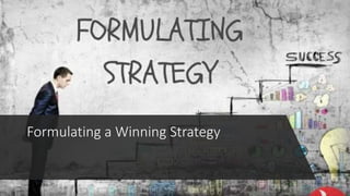 Formulating a Winning Strategy
 