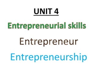 UNIT 4
Entrepreneurship
 