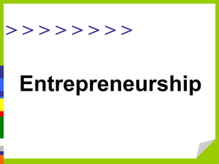 > > > > > > > >
Entrepreneurship
 