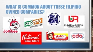 WHAT IS COMMON ABOUT THESE FILIPINO
OWNED COMPANIES?
 