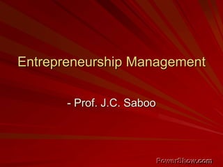 Entrepreneurship Management
- Prof. J.C. Saboo
 