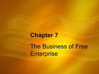 Chapter 7 The Business of Free Enterprise 