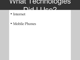 What Technologies Did I Use? Internet Mobile Phones 