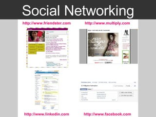 Social Networking http://www.linkedin.com http://www.facebook.com http://www.friendster.com http://www.multiply.com 