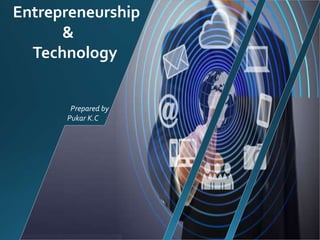 Entrepreneurship
&
Technology
Prepared by
Pukar K.C
 