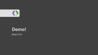 Demo!
Beers On!
 