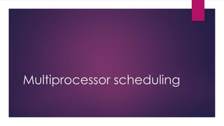 Multiprocessor scheduling
 