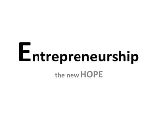 Entrepreneurship
the new HOPE
 