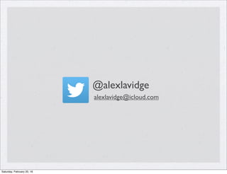 alexlavidge@icloud.com
@alexlavidge
Saturday, February 20, 16
 