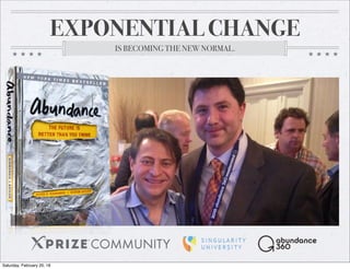 EXPONENTIAL CHANGE
IS BECOMING THE NEW NORMAL.
Saturday, February 20, 16
 