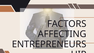 FACTORS
AFFECTING
ENTREPRENEURS
 