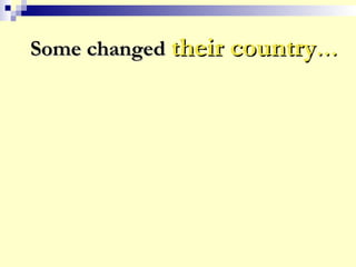Some changedSome changed their countrytheir country……
 