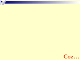 Coz…
 
