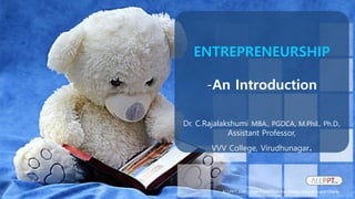 ENTREPRENEURSHIP
-An Introduction
Dr. C.Rajalakshumi MBA., PGDCA, M.Phil., Ph.D.,
Assistant Professor,
VVV College, Virudhunagar.
ALLPPT.com _ Free PowerPoint Templates, Diagrams and Charts
 