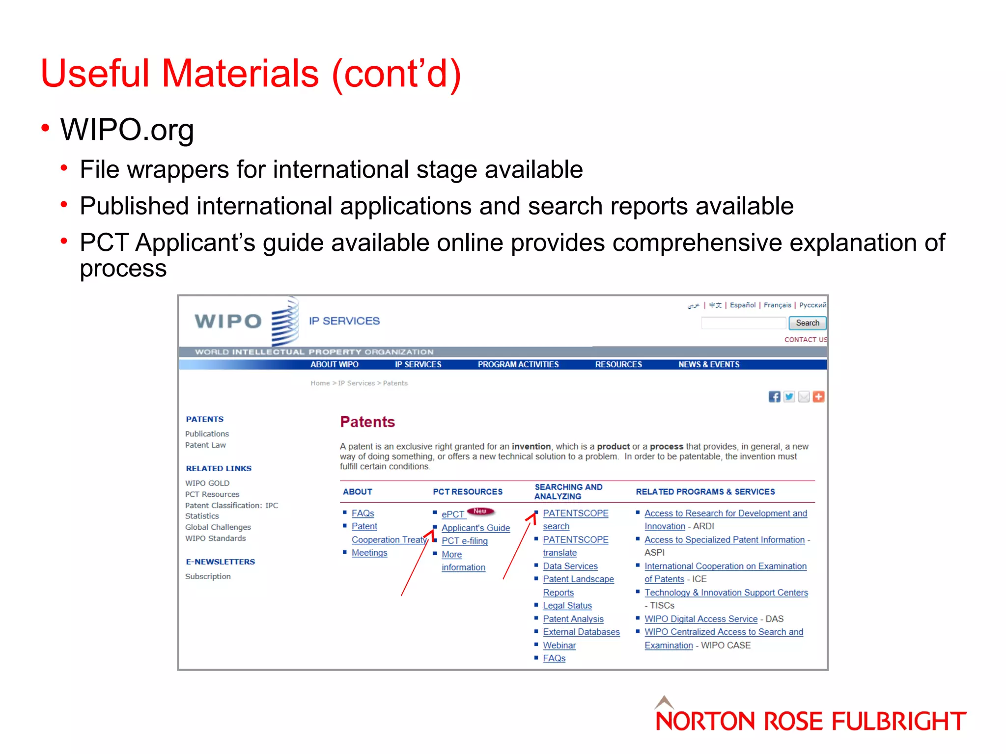 Useful Materials (cont’d)
• WIPO.org
• File wrappers for international stage available
• Published international applications and search reports available
• PCT Applicant’s guide available online provides comprehensive explanation of
process

 