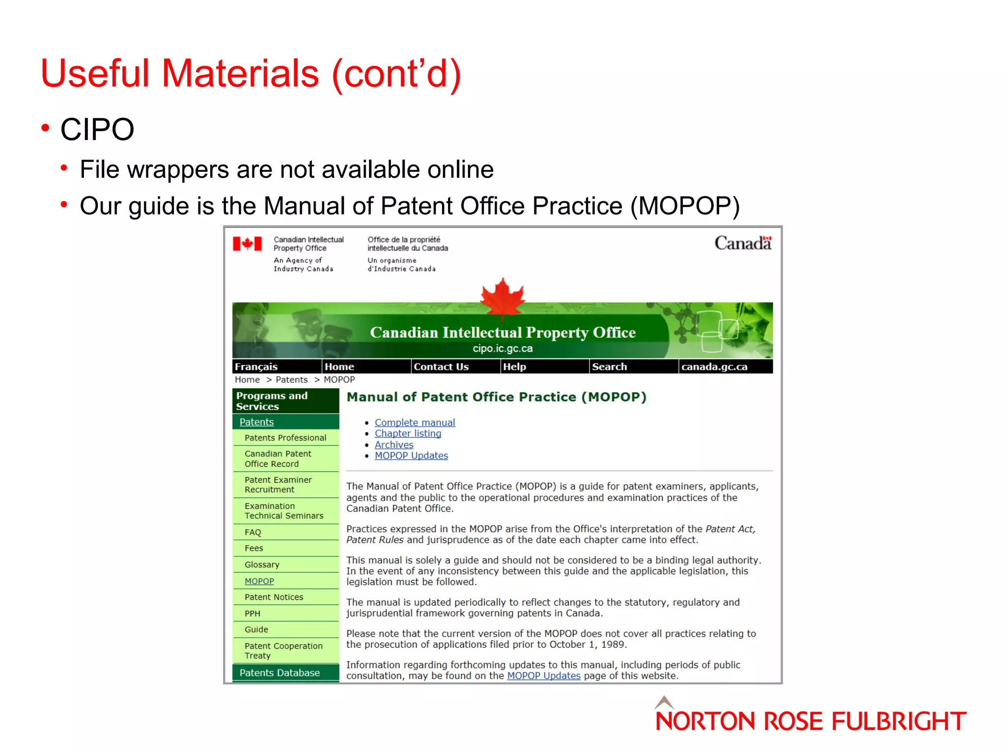 Useful Materials (cont’d)
• CIPO
• File wrappers are not available online
• Our guide is the Manual of Patent Office Practice (MOPOP)

 