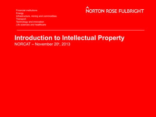 Introduction to Intellectual Property
NORCAT – November 20th, 2013

 