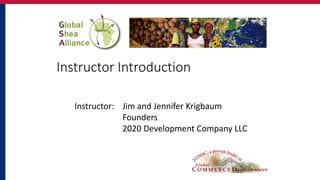 Instructor Introduction

   Instructor: Jim and Jennifer Krigbaum
               Founders
               2020 Development Company LLC
 