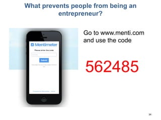What prevents people from being an
entrepreneur?
Go to www.menti.com
and use the code
562485
34
 