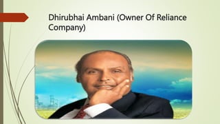 Dhirubhai Ambani (Owner Of Reliance
Company)
 