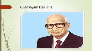 Ghanshyam Das Birla
 